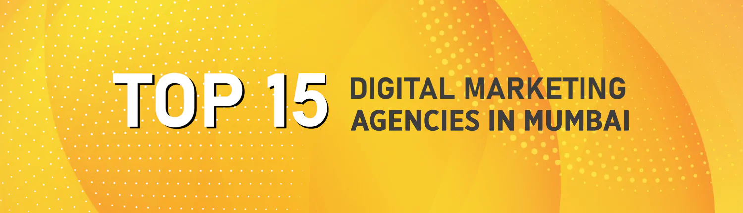 Top 15 Digital Marketing Agencies in Mumbai